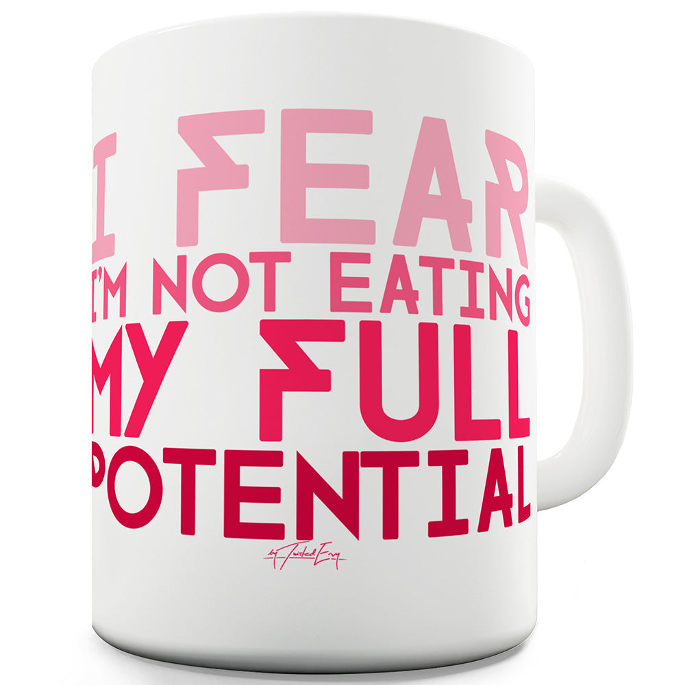 I'm Fear I'm Not Eating My Full Potential Funny Mug