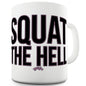 Squat The Hell Funny Mugs For Men Rude