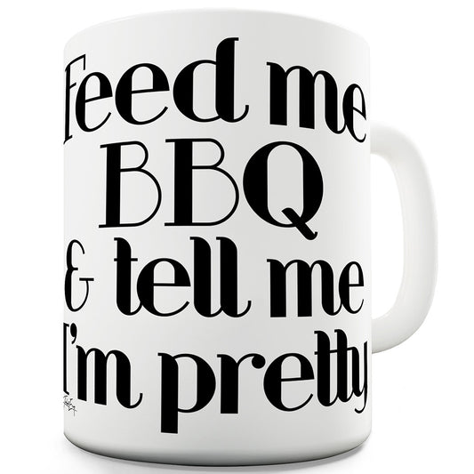 Feed Me BBQ Tell Me I'm Pretty Funny Mugs For Women