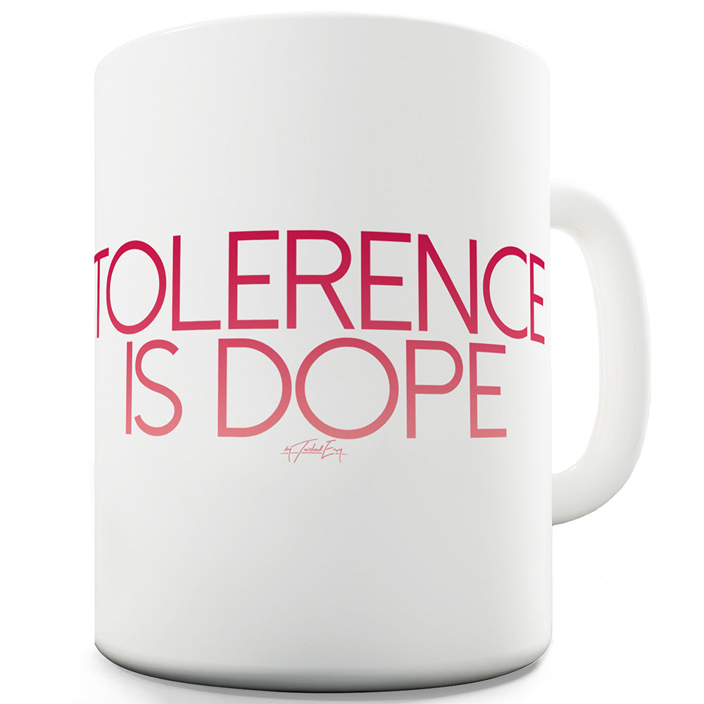 Tolerence Is Dope Funny Mug