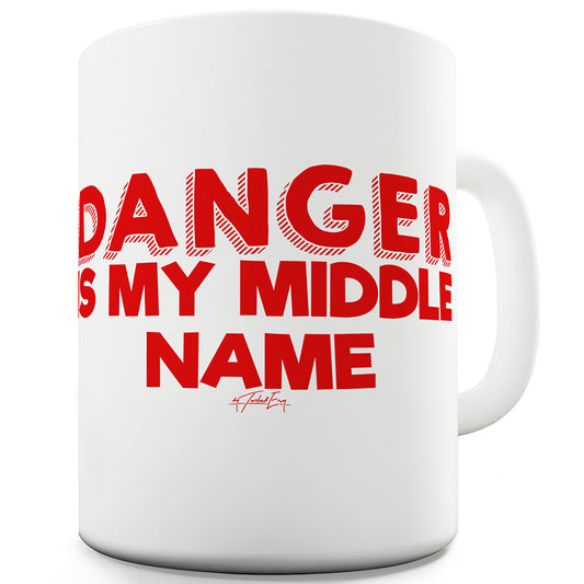 Danger Is My Middle Name Funny Mugs For Work