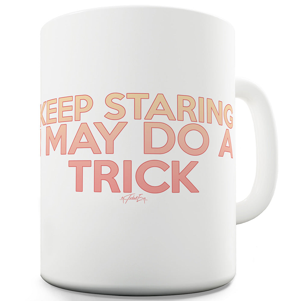 I May Do A Trick Funny Mugs For Women