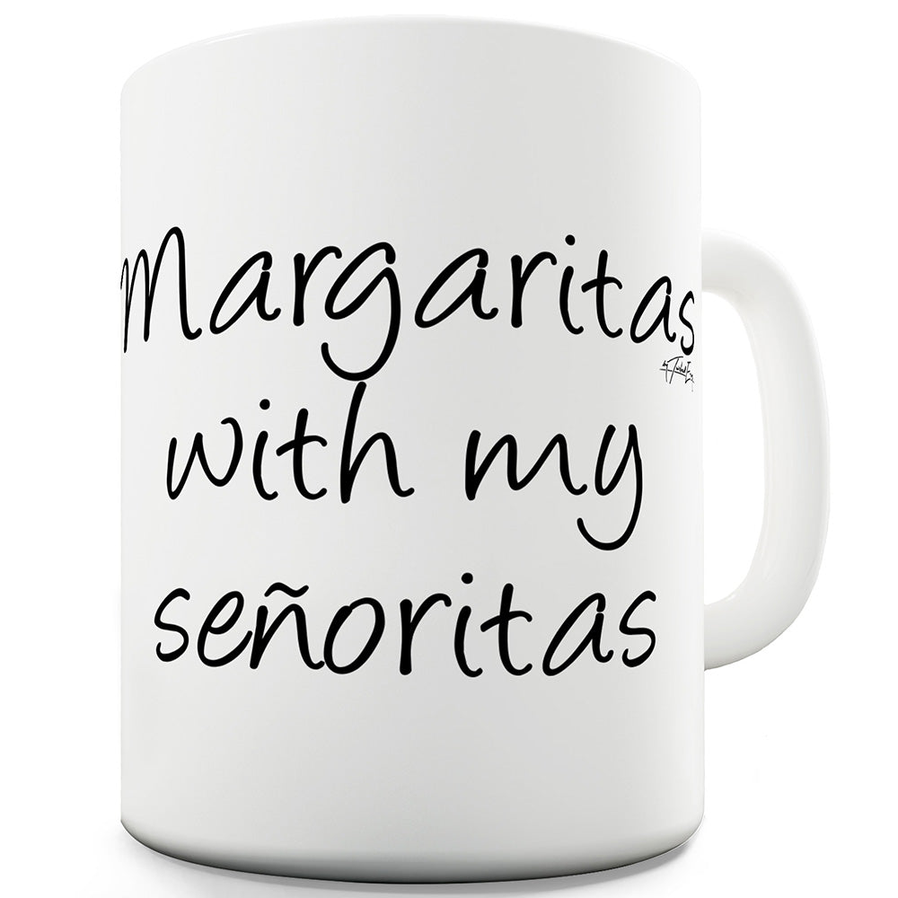 Margaritas With My Senoritas Ceramic Mug Slogan Funny Cup