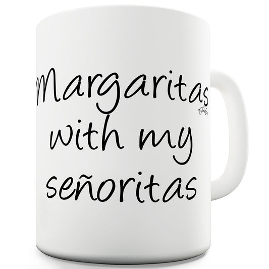 Margaritas With My Senoritas Ceramic Mug Slogan Funny Cup