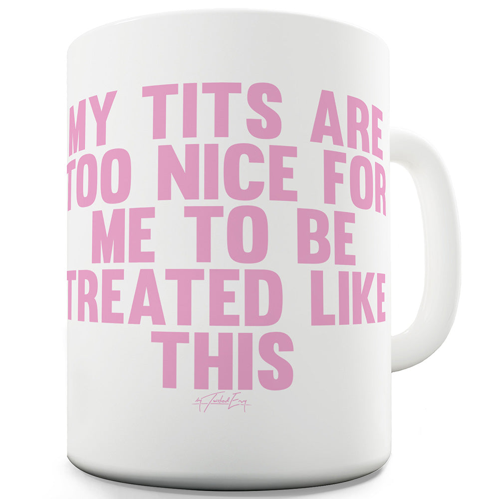 My T-ts Are Too Nice Ceramic Tea Mug