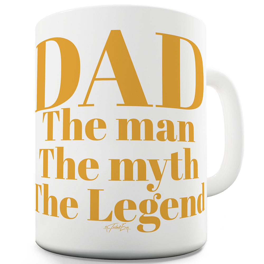 The Man, The Myth, The Legend Dad Ceramic Tea Mug