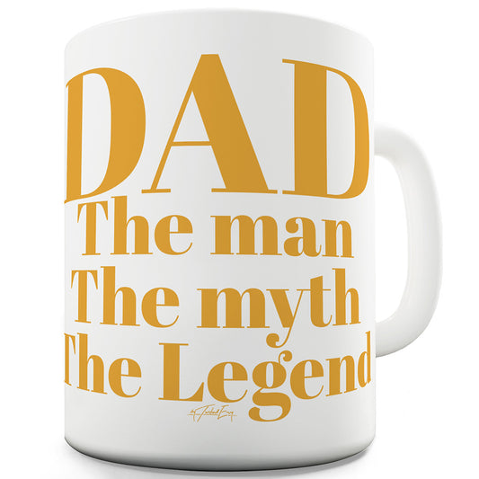 The Man, The Myth, The Legend Dad Ceramic Tea Mug