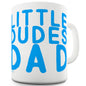 Little Dudes Dad Funny Mugs For Men Rude