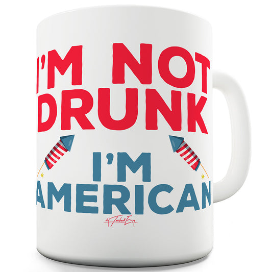 I'm Not Drunk I'm American Funny Mugs For Work