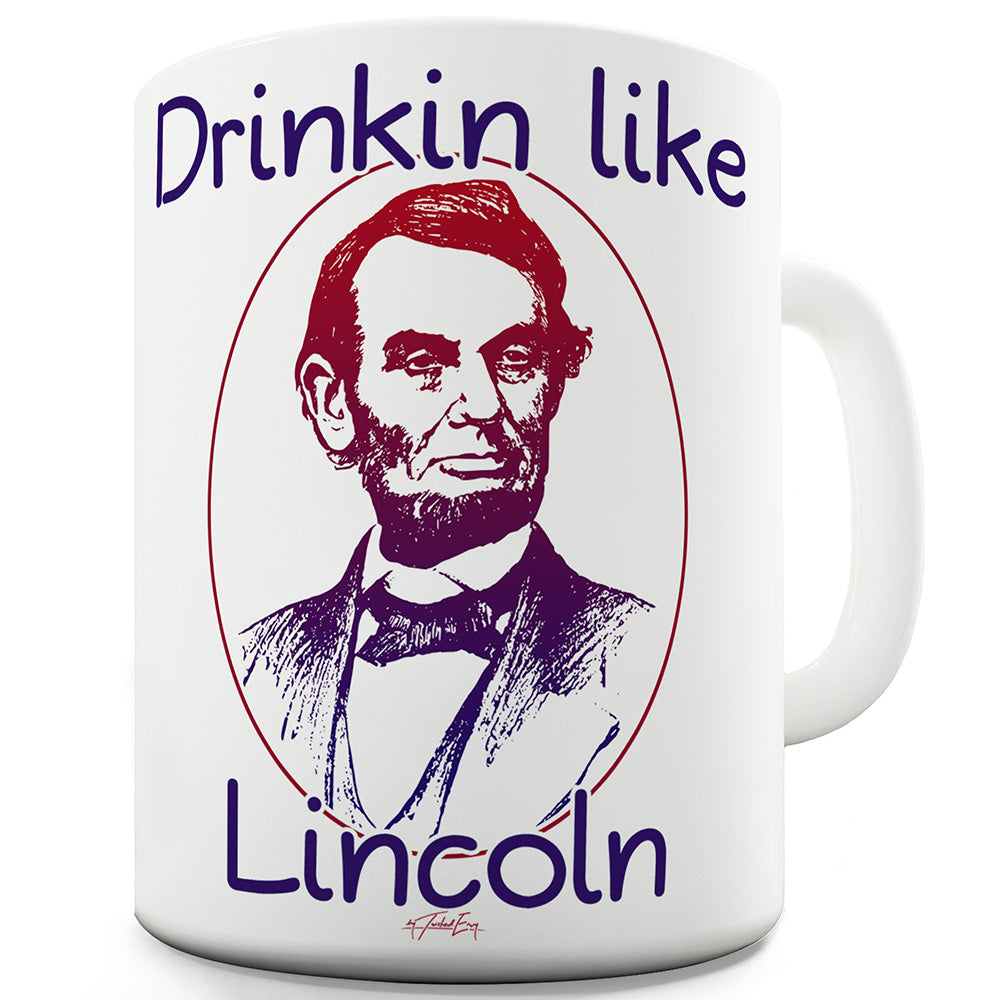 Drinkin Like Lincoln Funny Mugs For Friends