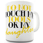 Do Not Touch My Tools Or My Daughter Funny Mugs For Dad