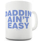 Daddin' Aint Easy Ceramic Novelty Mug