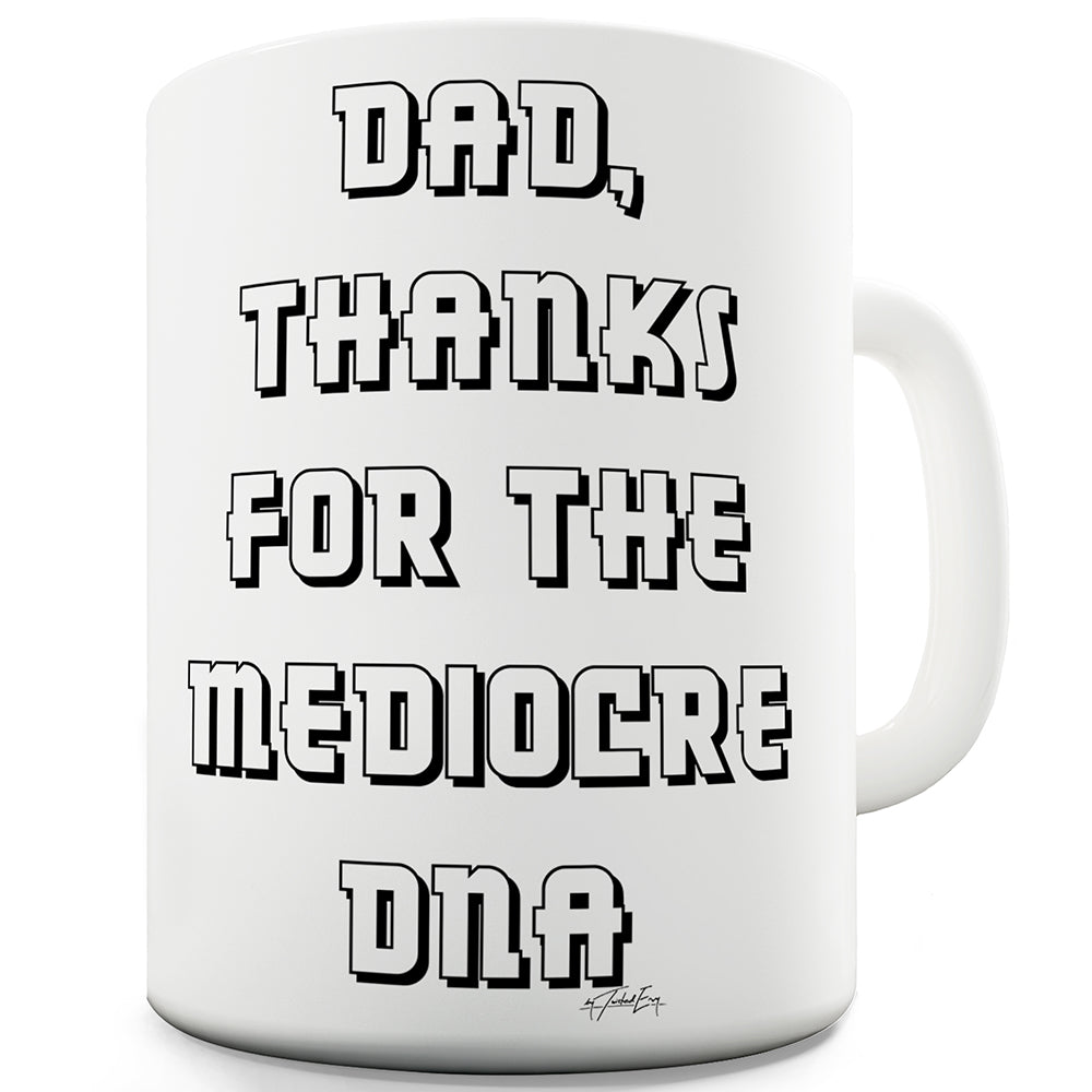 Dad Thanks For The Mediocre DNA Funny Mugs For Coworkers