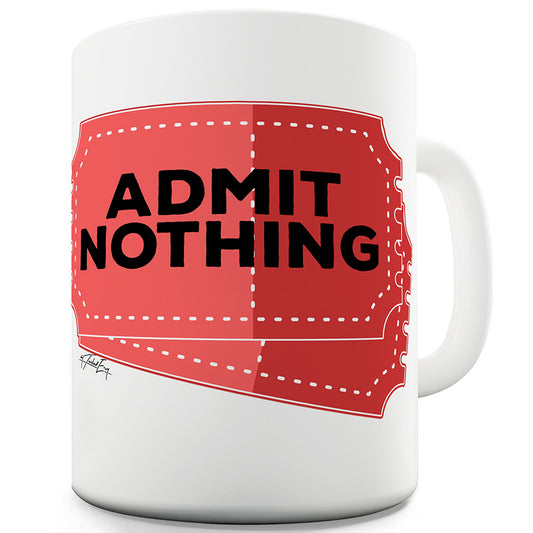 Admit Nothing Ceramic Mug