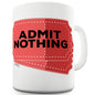 Admit Nothing Ceramic Mug