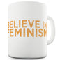 Believe In Feminism Funny Mugs For Men