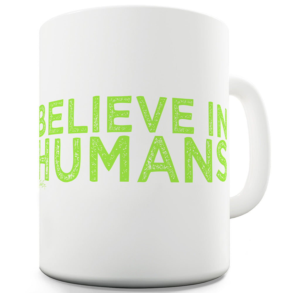 Believe In Humans Ceramic Novelty Gift Mug