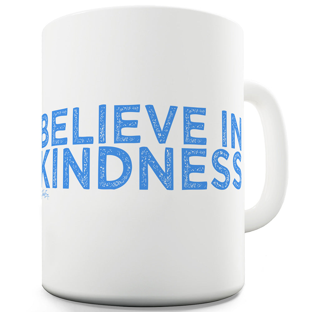 Believe In Kindness Funny Mugs For Men Rude