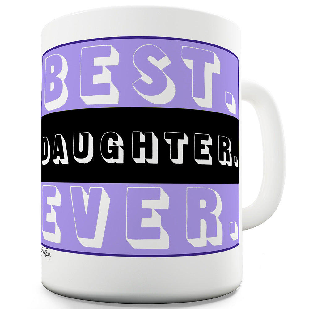 Best. Daughter. Ever. Ceramic Novelty Mug