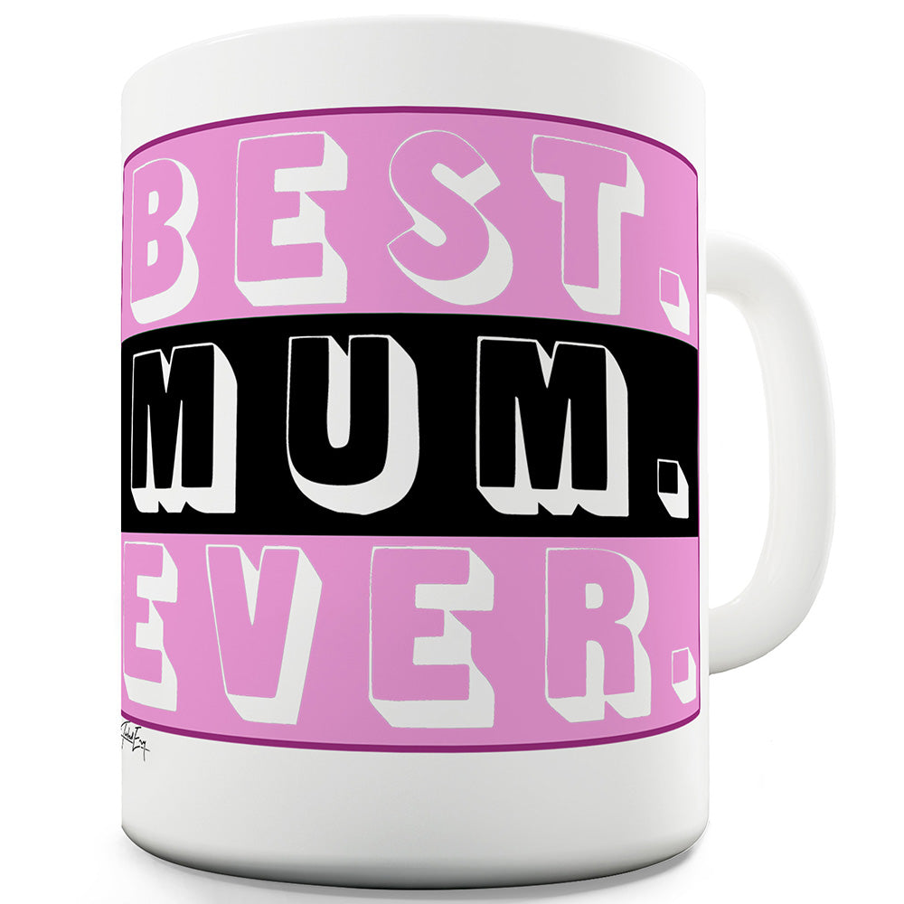 Best. Mum. Ever. Ceramic Tea Mug