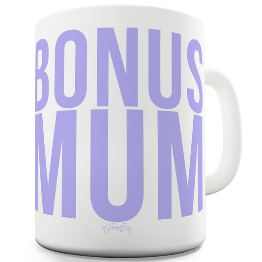 Bonus Mum Mug - Unique Coffee Mug, Coffee Cup