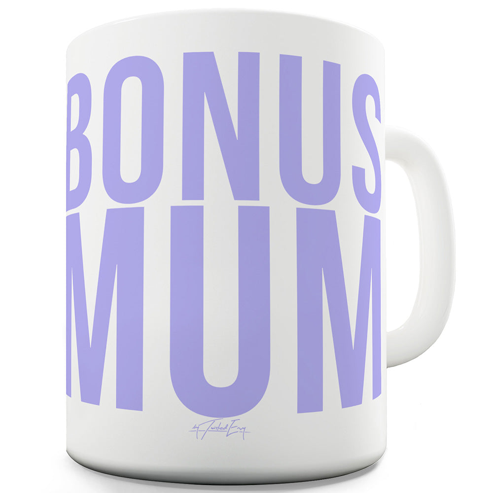 Bonus Mum Mug - Unique Coffee Mug, Coffee Cup