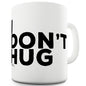 I Don't Hug Funny Mug