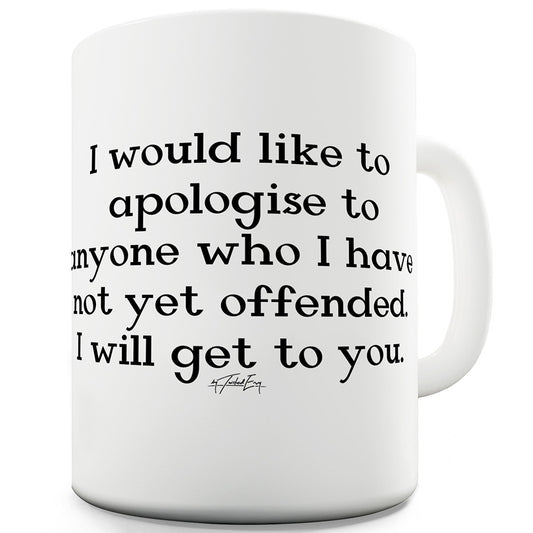 If You're Not Yet Offended Ceramic Funny Mug