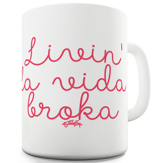 Livin La Vida Broka Ceramic Novelty Mug