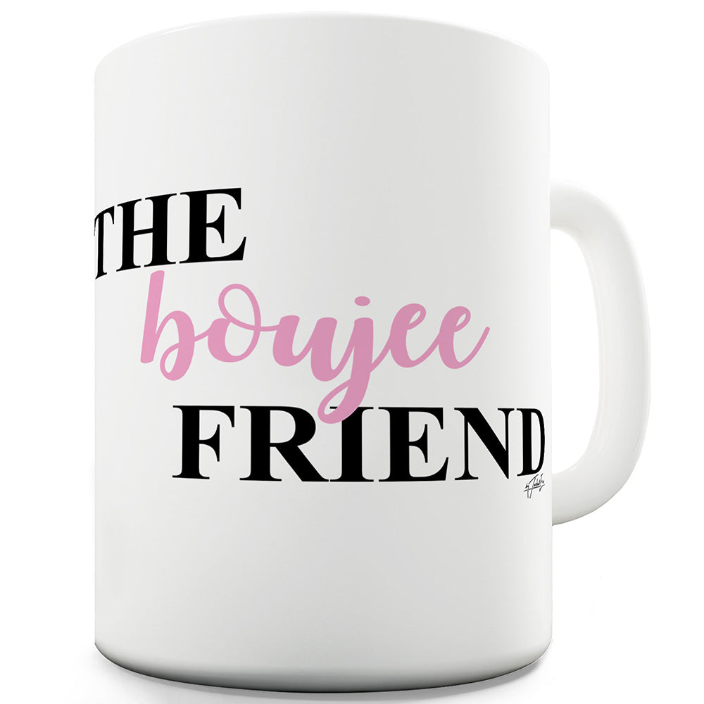 The Boujee Friend Funny Mugs For Women