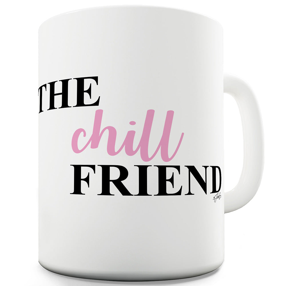 The Chill Friend Funny Mugs For Friends