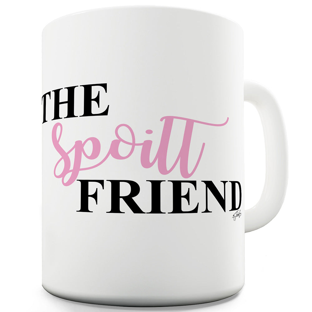 The Spoilt Friend Ceramic Mug Slogan Funny Cup