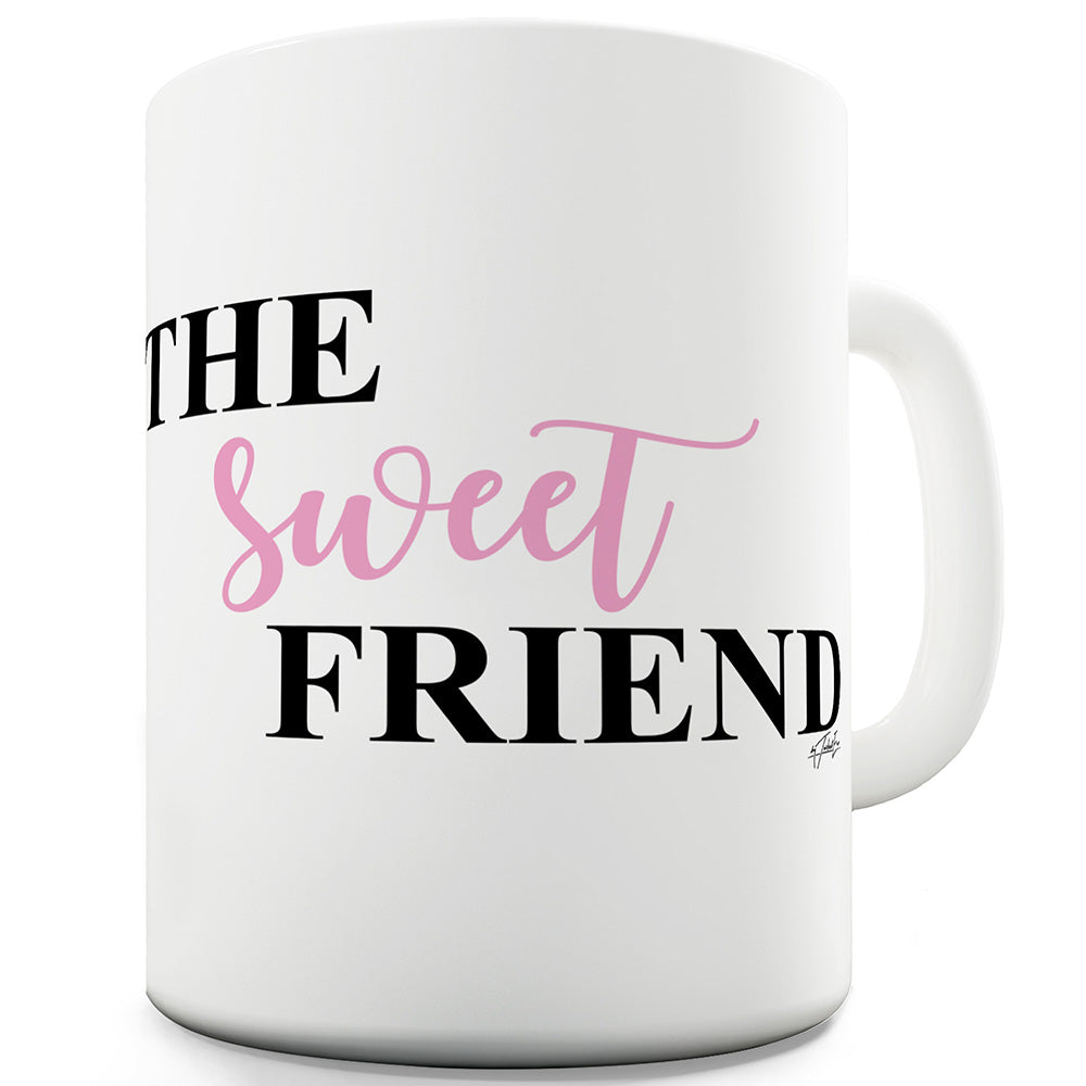 The Sweet Friend Funny Mug