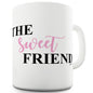 The Sweet Friend Funny Mug