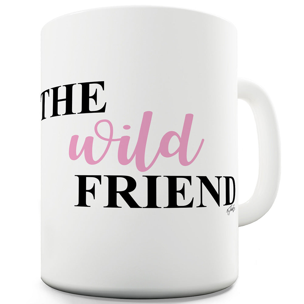 The Wild Friend Funny Mugs For Coworkers