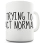 Trying To Act Normal Funny Mugs For Men