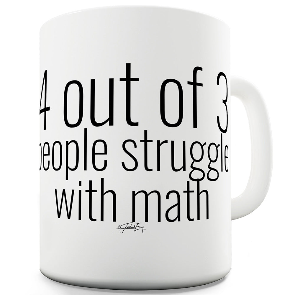 4 Out Of 3 People Struggle With Math Funny Mugs For Friends