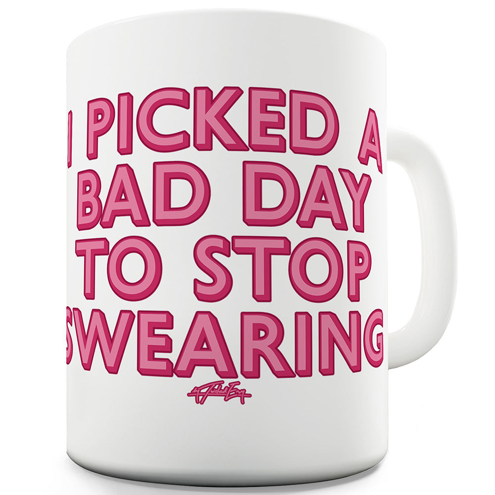 A Bad Day To Stop Swearing Ceramic Funny Mug