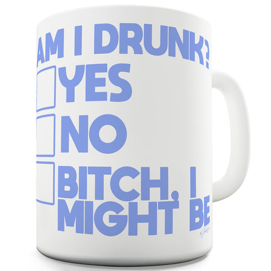 Drunk B-tch I Might Be Ceramic Mug