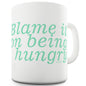 Blame It On Being Hungry Funny Mug