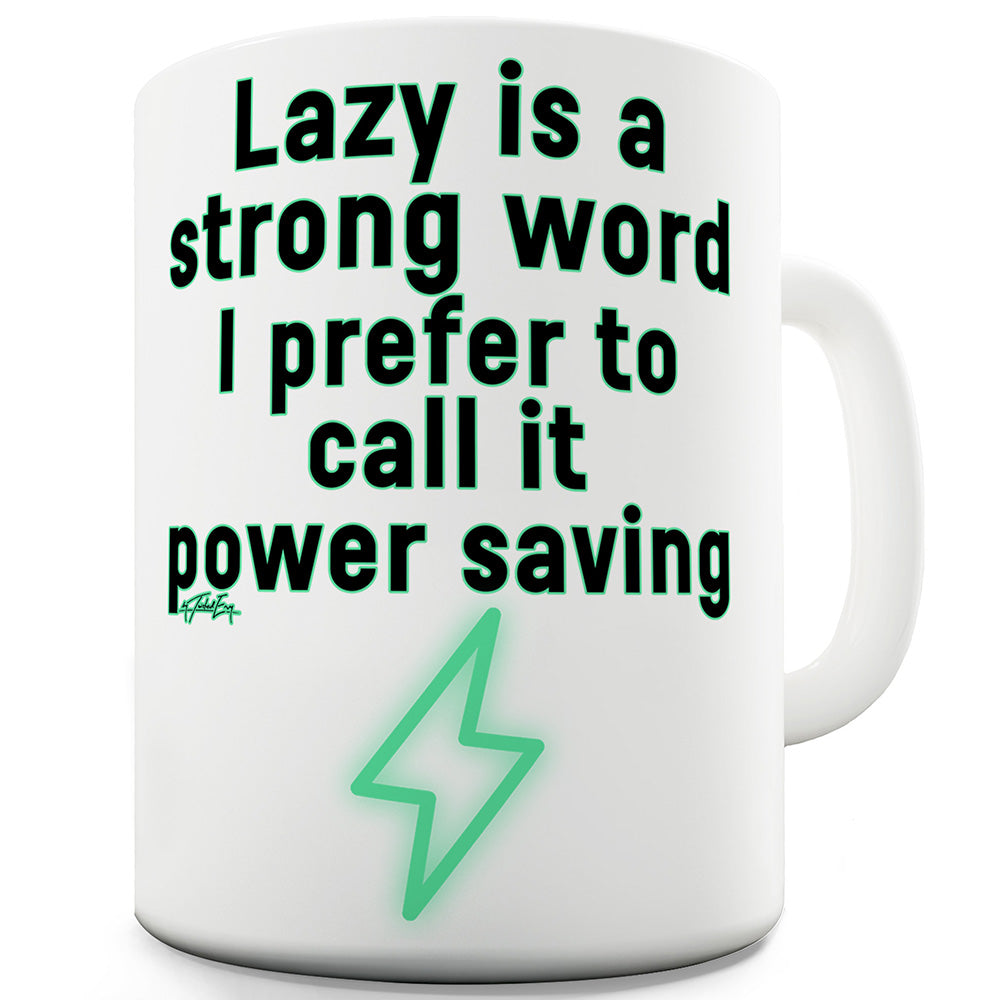 Lazy Call It Power Saving Funny Coffee Mug