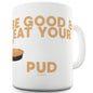 Eat Your Pud Ceramic Tea Mug