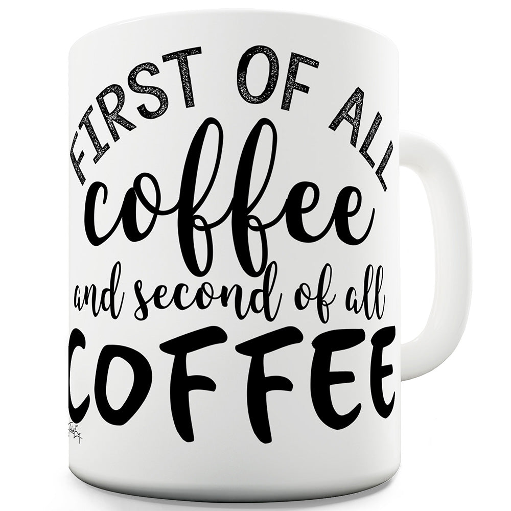 First Of All Coffee Mug - Unique Coffee Mug, Coffee Cup