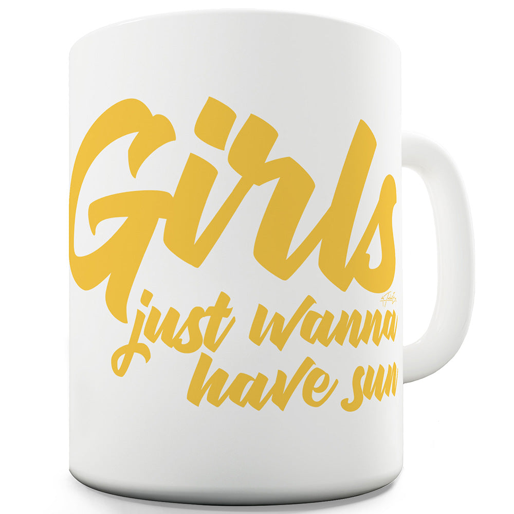 Girls Just Wanna Have Sun Ceramic Funny Mug
