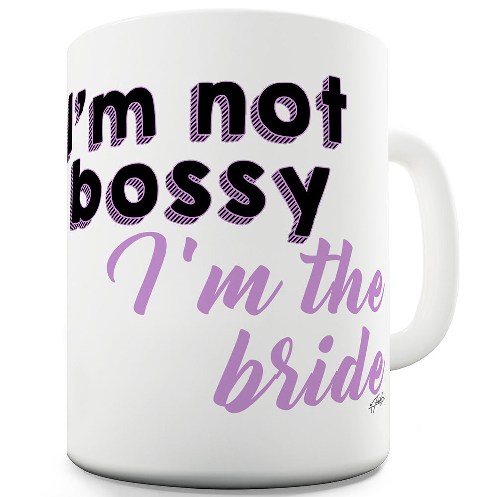 I'm Not Bossy I'm The Bride Funny Coffee Mug