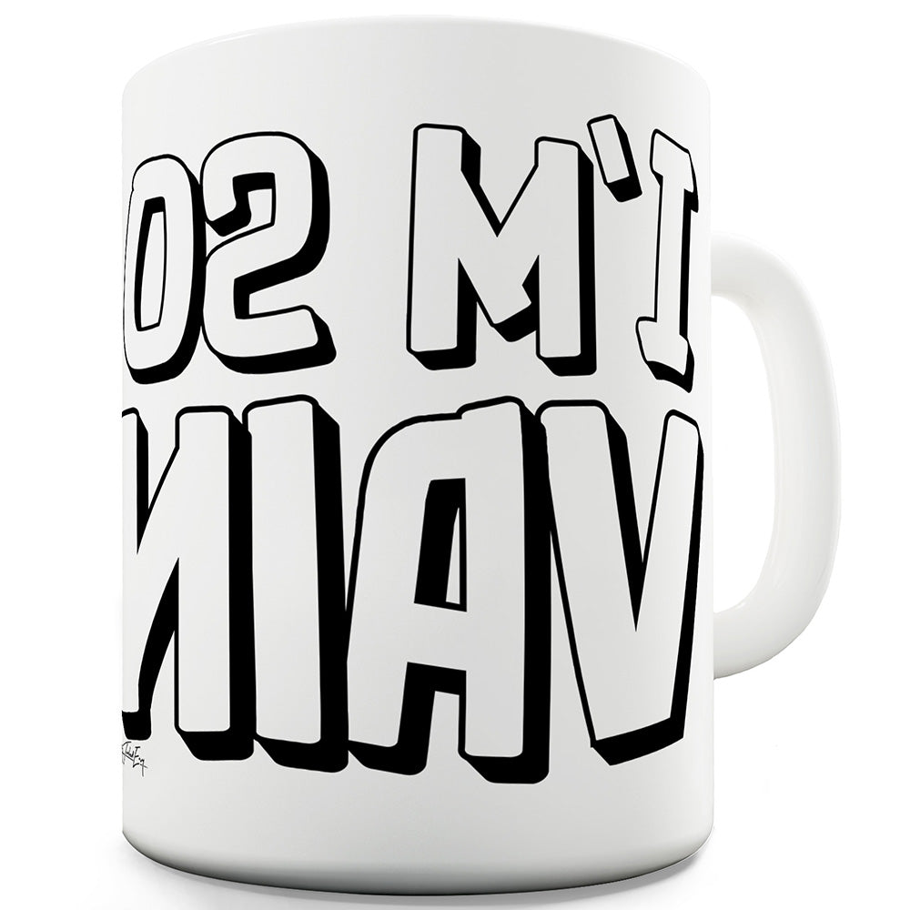 I'm So Vain Ceramic Mug Slogan Funny Cup