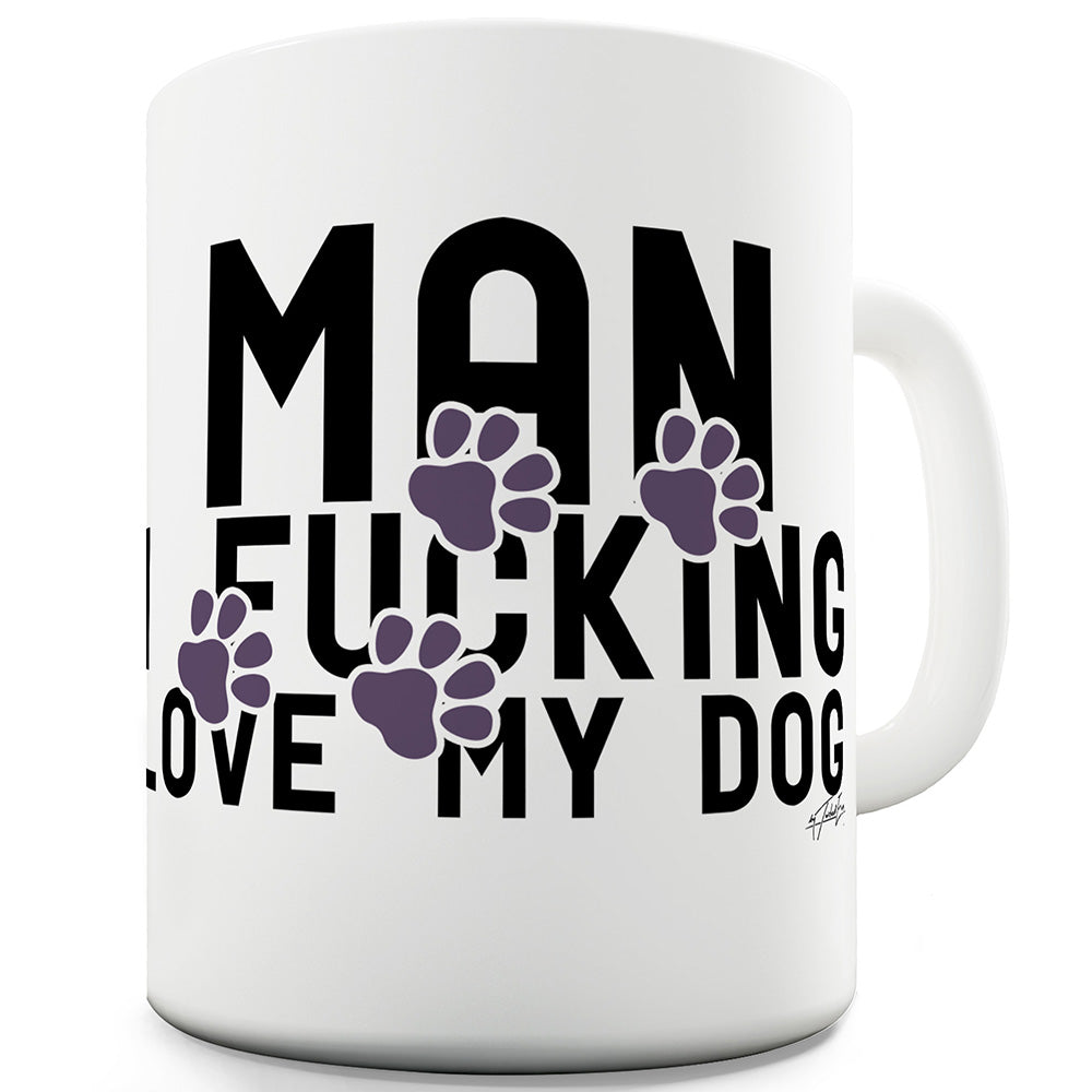 I F-cking Love My Dog Funny Mugs For Work