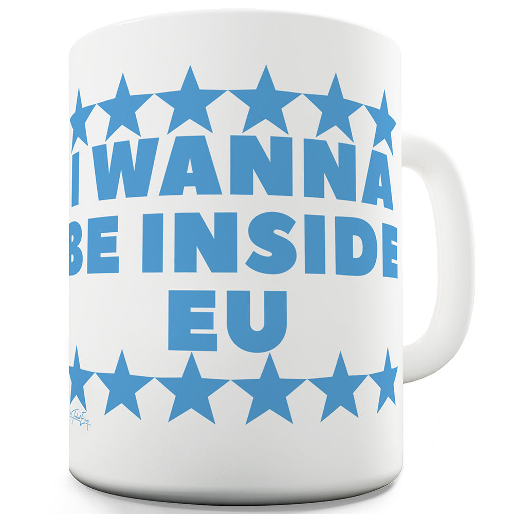 I Wanna Be Inside EU Ceramic Tea Mug