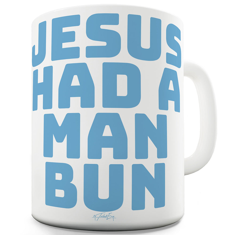 Jesus Had A Man Bun Funny Coffee Mug