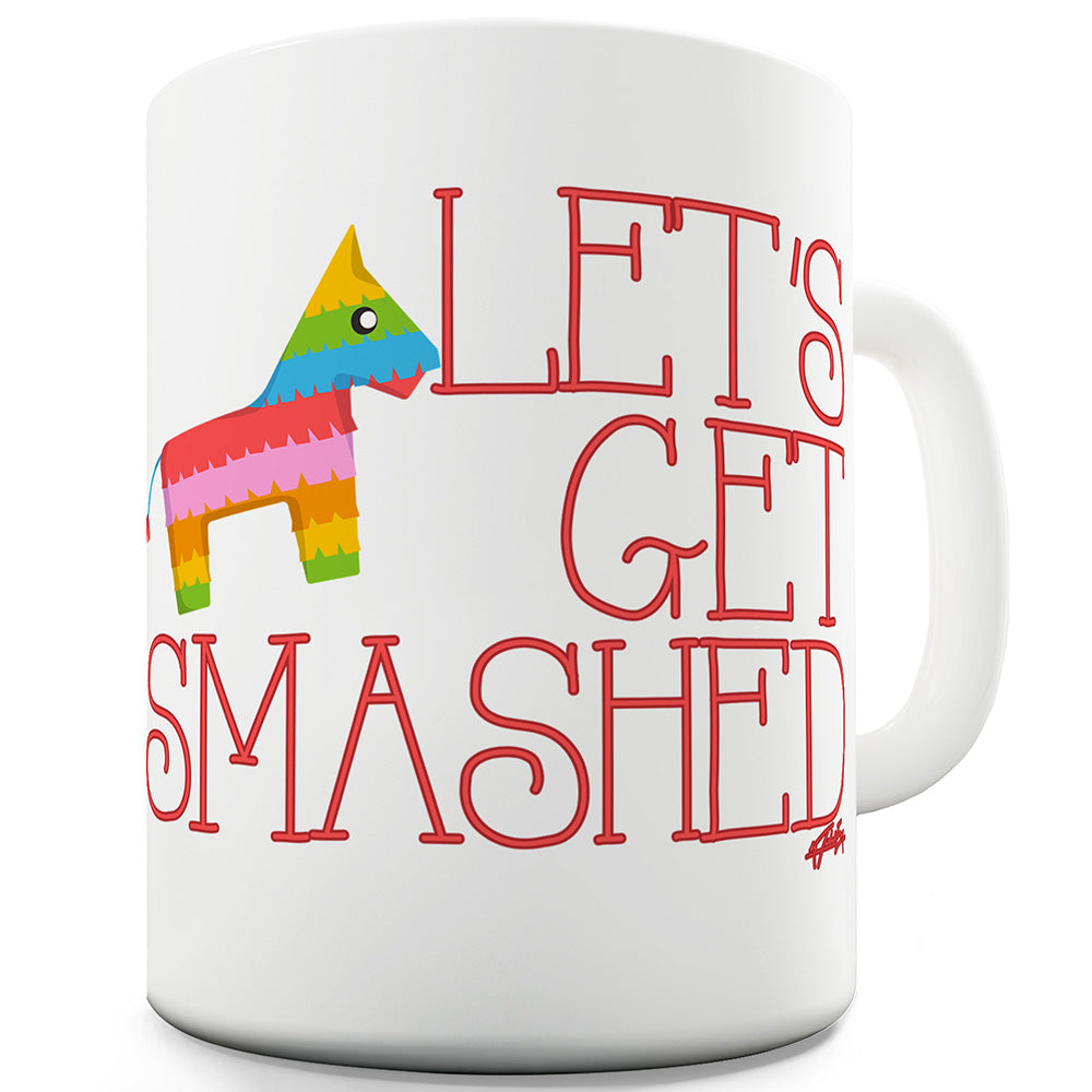 Let's Get Smashed Ceramic Mug Slogan Funny Cup